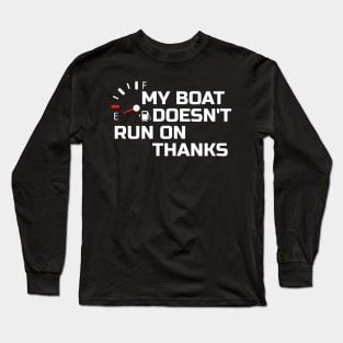 My Boat Doesnt Run On Thanks Long Sleeve T-Shirt